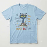 If You Want To Be Cool Just Be Yourself Pete Cat T-Shirt – Groovy Positive Quote Cartoon Graphic Tee, Unisex Cotton Shirt