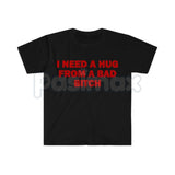 "I Need A Hug From A Bad Bitch" Funny Meme T-Shirt – Viral Sarcastic Graphic Tee, Premium 100% Cotton Humor Gift, Aesthetic Baddie Streetwear Top, Soft Lived-In Heavyweight Unisex Shirt, Made in USA