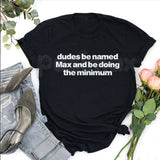 "Dudes Named Max Doing The Minimum" T-Shirt – Funny Viral Slang Graphic Tee, Premium 100% Cotton Sarcastic Pun Top, Soft Lived-In Heavyweight Irony Aesthetic Shirt, Made in USA