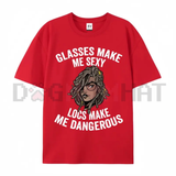 "Glasses Make Me Sexy, Locs Make Me Dangerous" T-Shirt