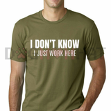 "I Don't Know I Just Work Here" Funny Sarcastic Workplace T-Shirt
