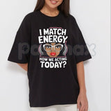 "I Match Energy" Sarcastic T-Shirt – Funny Social Vibes Graphic Tee, Premium 100% Cotton Witty Quote Top, Soft Lived-In Heavyweight Mood-Driven Silhouette Shirt, Made in USA