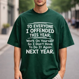 To Everyone I Offended This Year Work On Yourself Graphic Tee - Funny Quote Sports Summer Party Cotton Unisex T-Shirt