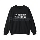 I'm Retired You're Not Shirt – Funny Retirement Work Joke Hoodie & Sarcastic Office Humor Sweatshirt