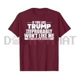 If You Like Trump You Won't Like Me Graphic Tee - Funny Political Warning Soft Cotton Unisex Sarcastic T-Shirt