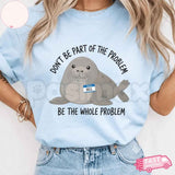 Funny Neil The Seal T-Shirt – Be The Whole Problem Graphic Tee, Humorous Tasmania Seal Unisex Sarcastic Shirt