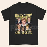 "Only Judy Can Judge Me" T-Shirt - Funny Courtroom Quote Graphic Tee, Judge Judy Fan Apparel, Sassy Justice System Humorous Shirt