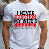 "I Never Question My Wife's Choices" T-Shirt – Funny Sarcastic Husband Gift Graphic Tee