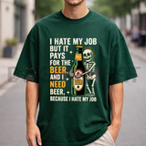 I Hate My Job But It Pays For The Beer Graphic Tee - Skeleton Work Humor Soft Cotton Unisex Casual T-Shirt