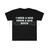 "I Need A Hug From A Bad Bitch" Funny Meme T-Shirt – Viral Sarcastic Graphic Tee, Premium 100% Cotton Humor Gift, Aesthetic Baddie Streetwear Top, Soft Lived-In Heavyweight Unisex Shirt, Made in USA