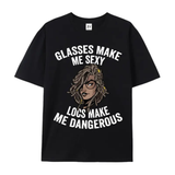 "Glasses Make Me Sexy, Locs Make Me Dangerous" T-Shirt