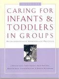 Caring for Infants and Toddlers in Groups: Developmentally Appropriate Practice