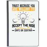 Udnag Ruled Notebook Diary Motivational | Trust Because You Are Willing To Accept The Risk, Not Because ItS Safe Or Certain,