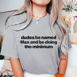 "Dudes Named Max Doing The Minimum" T-Shirt – Funny Viral Slang Graphic Tee, Premium 100% Cotton Sarcastic Pun Top, Soft Lived-In Heavyweight Irony Aesthetic Shirt, Made in USA