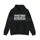 I'm Retired You're Not Shirt – Funny Retirement Work Joke Hoodie & Sarcastic Office Humor Sweatshirt