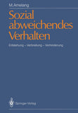 Sozial abweichendes Verhalten: Entstehung - Verbreitung - Verhinderung (German Edition)