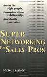 Supernetworking For Sales Pros: Access The Right People, Strengthen Client Relationships, And Double Your Sales