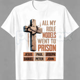 All My Role Models Went To Prison Bible Characters Cross Graphic T-Shirt – Funny Faithful Christian Satire Tee, Sarcastic Scripture Redemption Unisex Faith Shirt