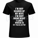 Im Not Scared Of My Wife Shirt – Funny Husband Marriage Quote Graphic Tee, Sarcastic Not Making Her Mad Joke Unisex Cotton T-Shirt