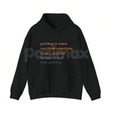 Privilege Is When You Think Something Isn't A Problem – Social Justice Hoodie, Sweatshirt & Graphic T-Shirt