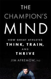The Champions Mind: How Great Athletes Think, Train, and Thrive