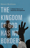 The Kingdom of God Has No Borders: A Global History of American Evangelicals