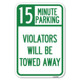 15Minute Parking, Violators Will Be Towed Away | 12 X 18 HeavyGauge Aluminum Rust Proof Parking Sign | Protect Your Business