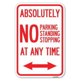 Absolutely No Parking, Standing or Stopping at Anytime with Bidirectional Arrow | 12 X 18 HeavyGauge Aluminum Rust Proof Park