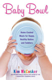 Baby Bowl: Home-Cooked Meals for Happy, Healthy Babies and Toddlers (Atria Non Fiction Original Trade)