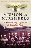 Mission at Nuremberg: An American Army Chaplain and the Trial of the Nazis – An Incisive History of Morality and Mercy Confronting Absolute Evil