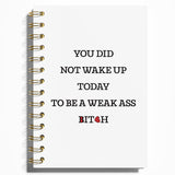 WFSM Motivational Notebook Funny Quote You Did not Wake Up Today to Be a Weak As Bich Spiral Notebook Journal, Inspirational H