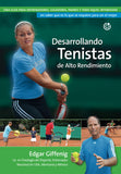 Desarrollando Tenistas de Alto Rendimiento: Una guía para entrenadores, jugadores, padres y todo aquel interesado en saber que es lo que se requiere para ser el mejor. (Spanish Edition)