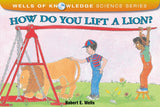 How Do You Lift a Lion? (Wells of Knowledge Science Series)