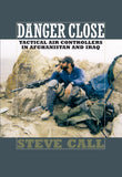 Danger Close: Tactical Air Controllers in Afghanistan and Iraq (Volume 113) (Williams-Ford Texas A&M University Military History Series)