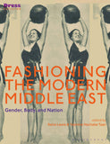 Fashioning the Modern Middle East: Gender, Body, and Nation (Dress Cultures)