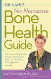 Dr. Lanis No-Nonsense Bone Health Guide: The Truth About Density Testing, Osteoporosis Drugs, and Building Bone Quality at Any Age