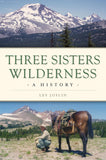 Three Sisters Wilderness: A History (Natural History)