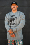 Lift Heavy. Pet Dogs. - Crewneck
