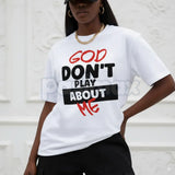 "God Don't Play About Me" Quote T-Shirt - Faith-Based Protection Graphic Tee, Modern Christian Streetwear, Inspirational Divine Favor Slogan Shirt