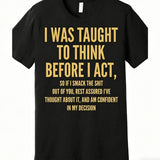 "I Was Taught to Think Before I Act" T-Shirt – Funny Sarcastic Graphic Tee, Remastered Heavy Cotton Witty Statement Top, Soft Lived-In Heavyweight Relatable Humor Shirt, Made in USA