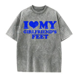 I Love My Girlfriend's Feet T-Shirt – Funny Boyfriend Relationship Meme Vintage Washed Tee, Humorous Statement Lightweight Cotton Graphic Top