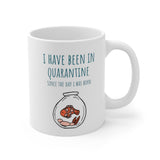 I Have Been In Quarantine Since The Day I Was Born Mug