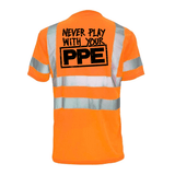 Never Play With Your PPE - Reflective Safety T-Shirt