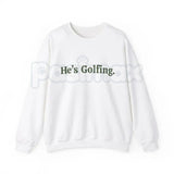 He’s Golfing Sweatshirt | Funny Golf Widow Crewneck | Humorous Country Club Pullover | Sarcastic Weekend Golfer Jumper | Aesthetic Golf Humor Shirt | Soft Cozy Sporty Lifestyle Top