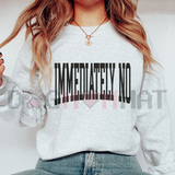 "Immediately No" Funny Meme Graphic Sweatshirt - Sarcastic Humor Crewneck