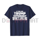 If You Like Trump You Won't Like Me Graphic Tee - Funny Political Warning Soft Cotton Unisex Sarcastic T-Shirt