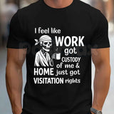 Work Got Custody Of Me Shirt – Funny Work Weekend Humor Graphic Tee, Sarcastic Office Life T-Shirt for Men & Women