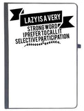 Udnag Ruled Notebook Diary Lazy | Lazy Is A Very Strong Word I Prefer To Call It Selective Participation, [A5 80Pages 80Gsm]