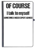 Udnag Ruled Notebook Diary Quote | Of Course I Talk To Myself Sometimes I Need Expert Advice, [A5 80Pages 80Gsm]