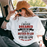 "I Never Dreamed I'd Be A Mother-In-Law" Funny T-Shirt – Best Mother-In-Law Ever Graphic Tee, Premium 100% Cotton Mother’s Day Gift Top, Soft Lived-In Heavyweight Son-In-Law Statement Shirt, Made in USA